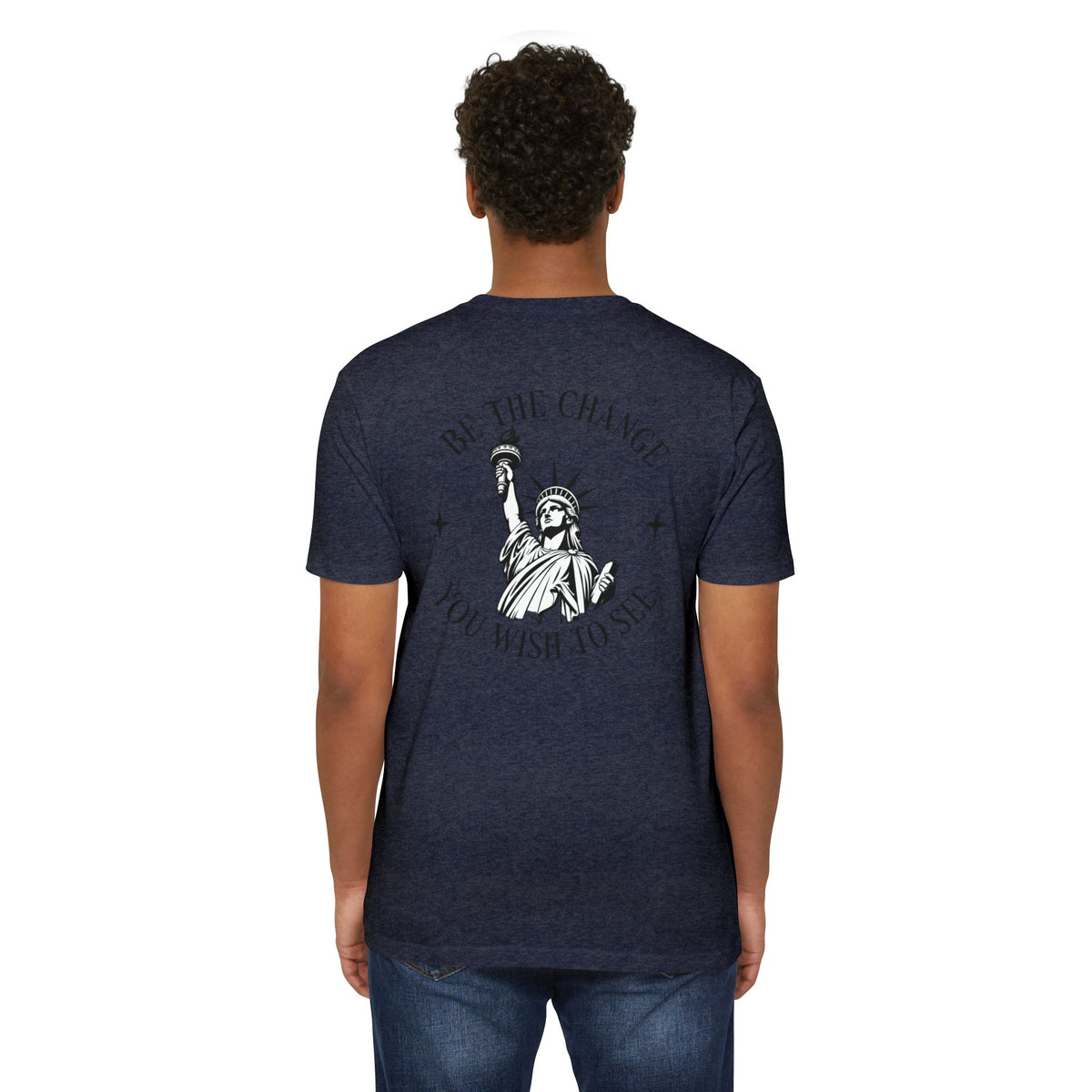 Foundry Liberty T‑Shirt — “Be the Change You Wish to See” Statue of Liberty Graphic