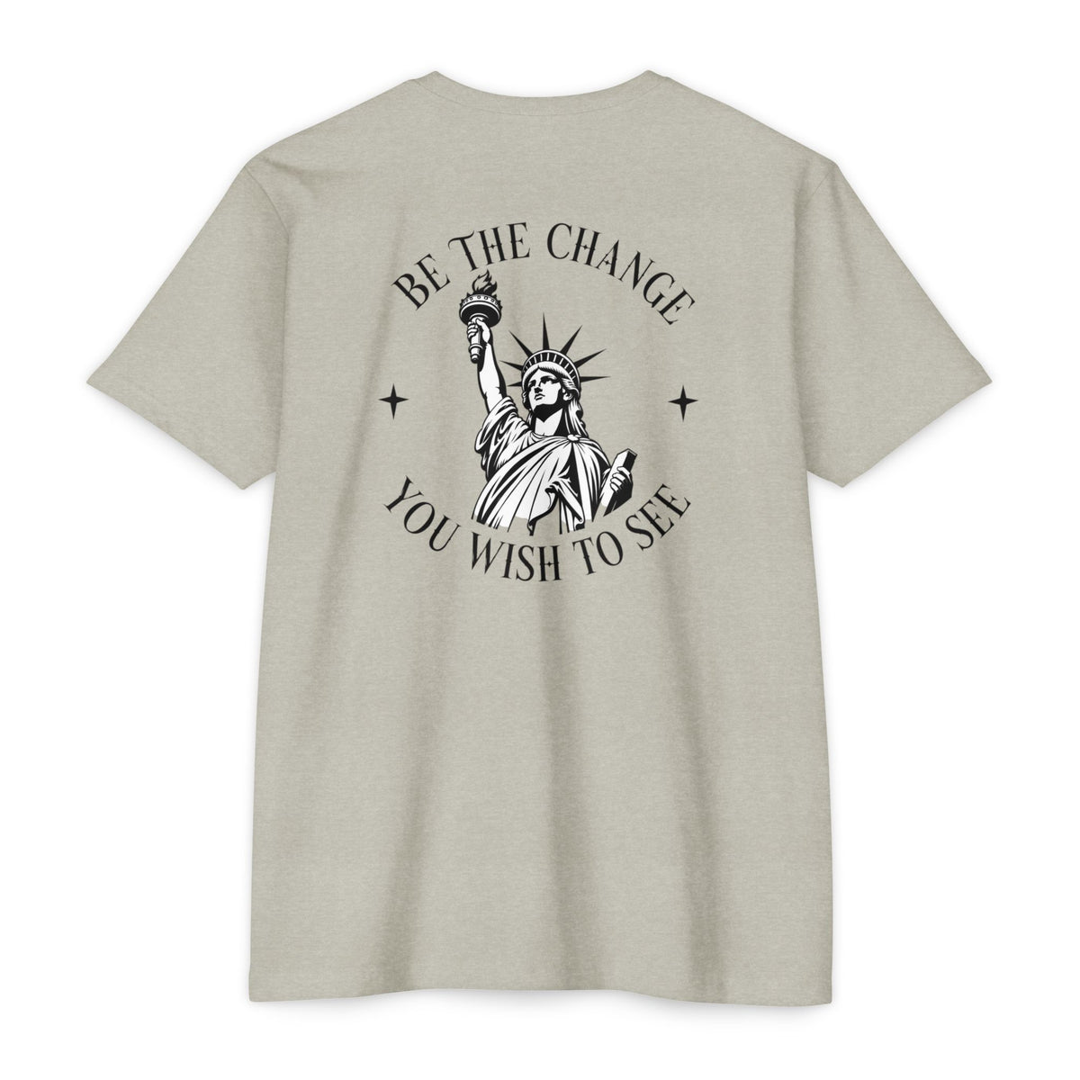Foundry Liberty T‑Shirt — “Be the Change You Wish to See” Statue of Liberty Graphic