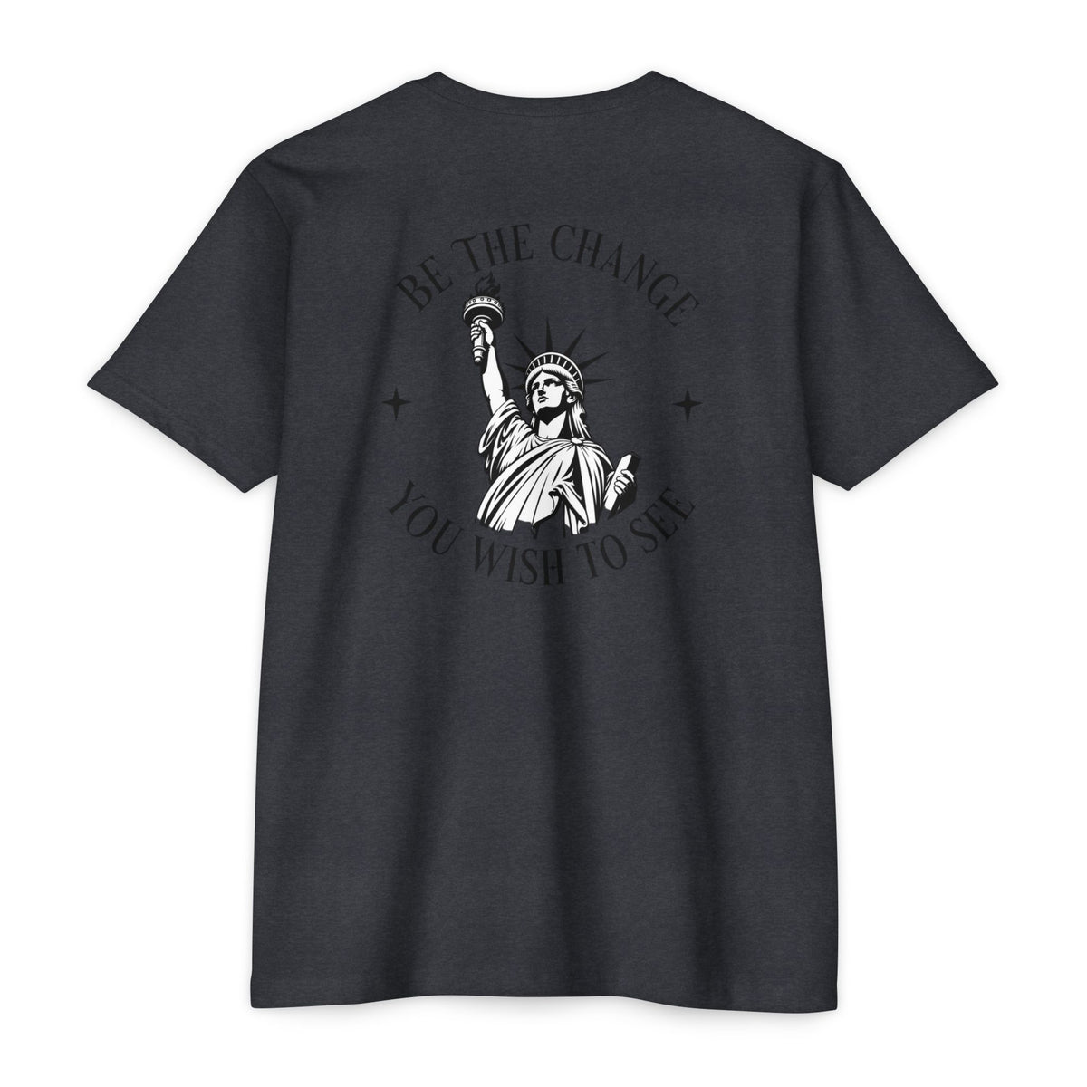 Foundry Liberty T‑Shirt — “Be the Change You Wish to See” Statue of Liberty Graphic