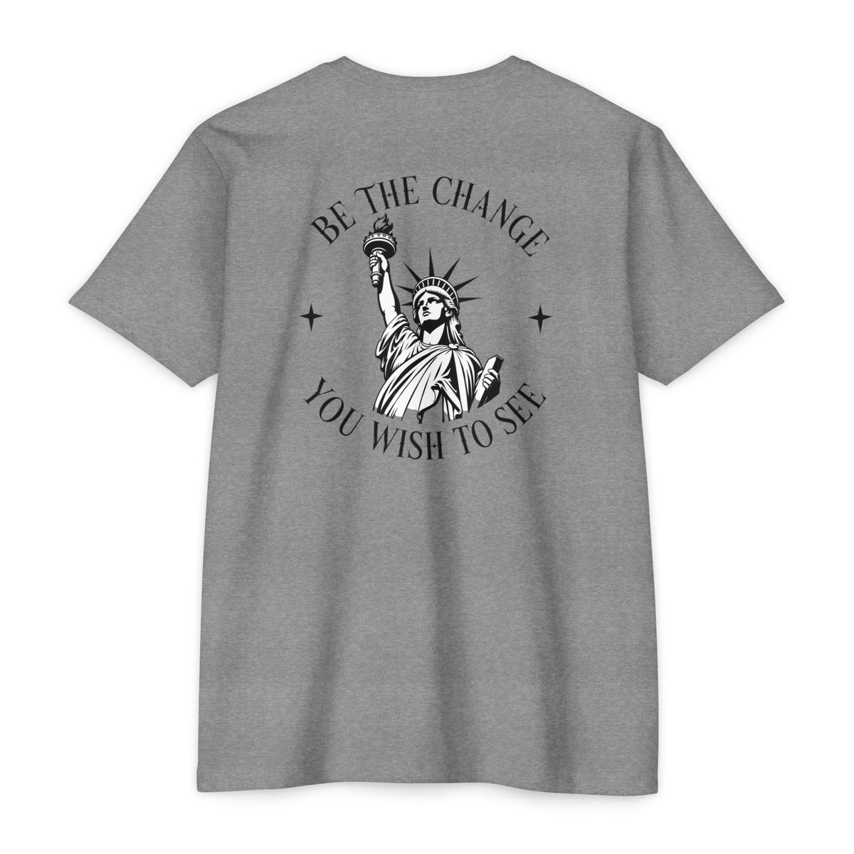 Foundry Liberty T‑Shirt — “Be the Change You Wish to See” Statue of Liberty Graphic