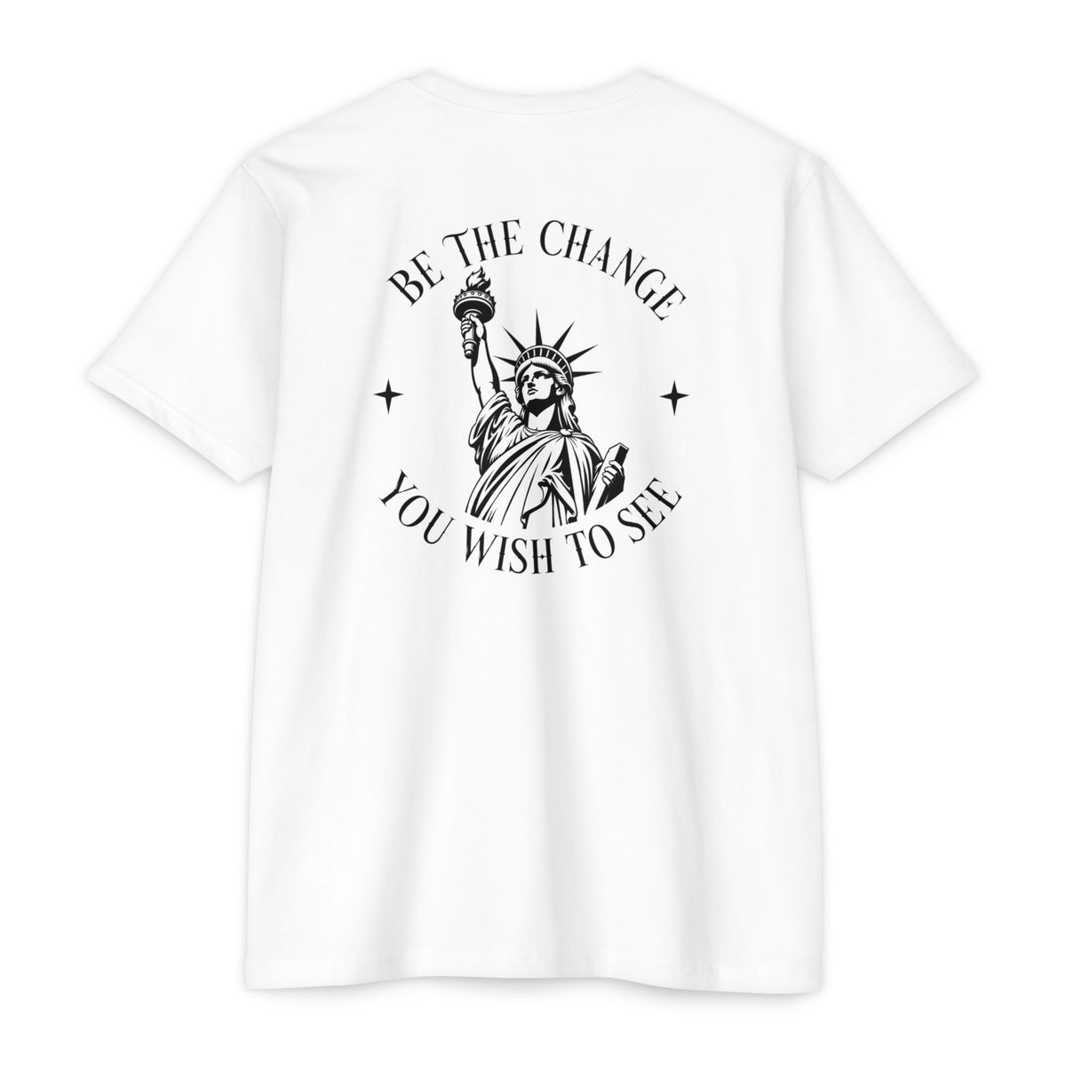 Foundry Liberty T‑Shirt — “Be the Change You Wish to See” Statue of Liberty Graphic