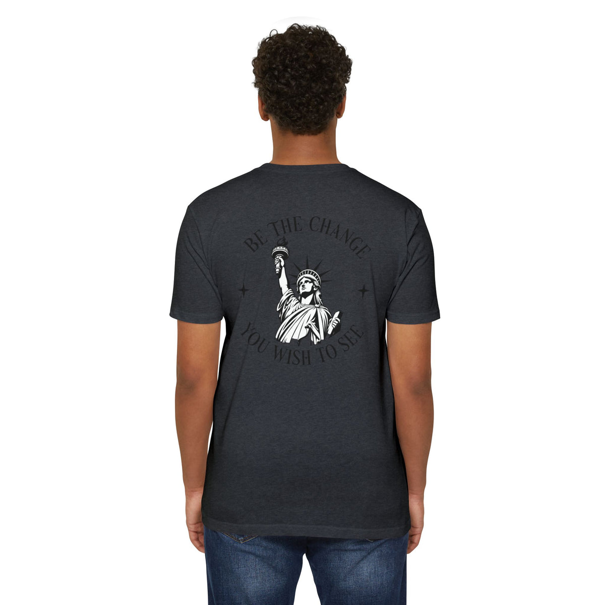 Foundry Liberty T‑Shirt — “Be the Change You Wish to See” Statue of Liberty Graphic