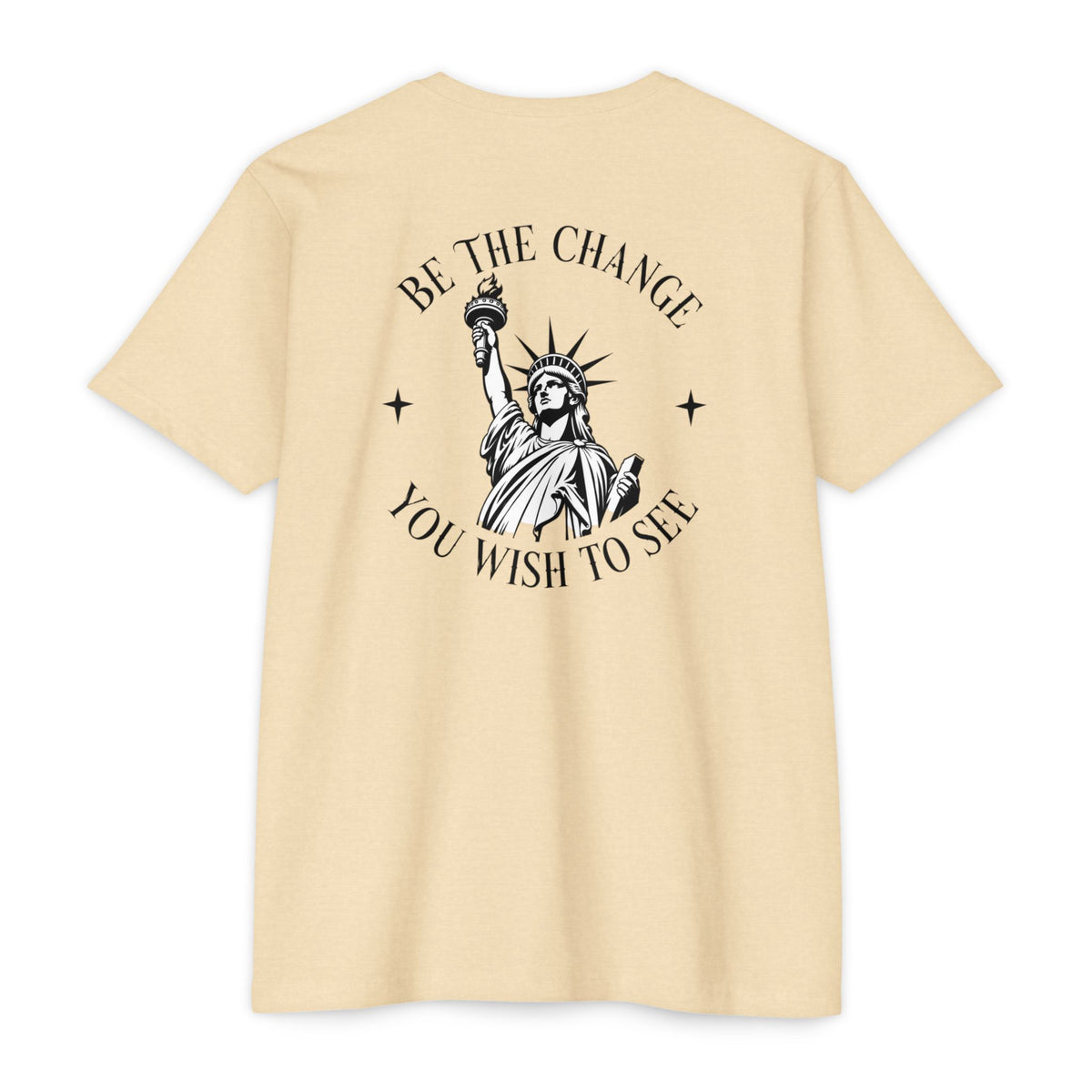 Foundry Liberty T‑Shirt — “Be the Change You Wish to See” Statue of Liberty Graphic